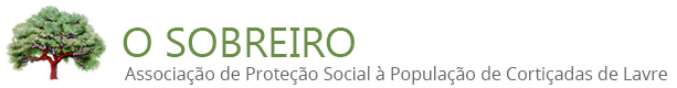 O Sobreiro - Associação de Proteção Social à População de Cortiçadas de Lavre